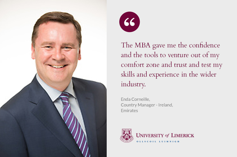 "The MBA gave me the confidence and the tools to venture out of my comfort zone and trust and test my skills and experience in the wider industry" - Enda Corneille, Country Manager - Ireland, Emirates